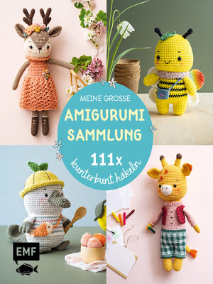 cover image of Meine große Amigurumi-Sammlung – 111x kunterbunt häkeln